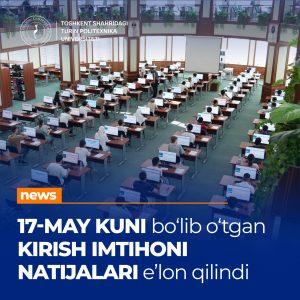 Read more about the article The results of the entrance exam held in Tashkent on May 17 of this year have been announced