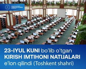 Read more about the article Joriy yilning 23-iyul kuni Toshkent shahrida o’tkazilgan kirish imtihoni natijalari e’lon qilindi